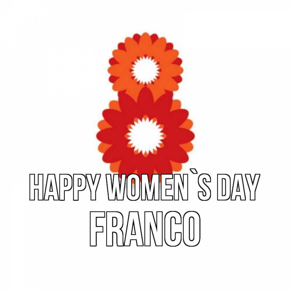 Greetings card с именем, Franco happy women`s day восьмерка из лепестков Greetings with text for free download 